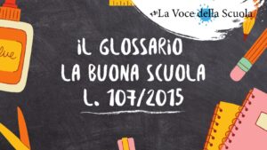 “Il Glossario”: La Buona Scuola, sintesi della legge 107/2015
