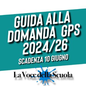 Guida alla Domanda  GPS e GI 2024/26 scadenza 10 giugno